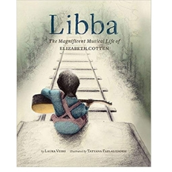 Books About Strong Girls Libba The Magnificent Musical Life of Elizabeth Cotton Picture Book Biographies.jpg
