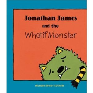 Books for Kids with Anxiety, Jonathan James and the Whatif Monster