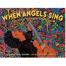When Angels Sing The Story of Rock Legend Carlos Santana Pura Belpre Honor